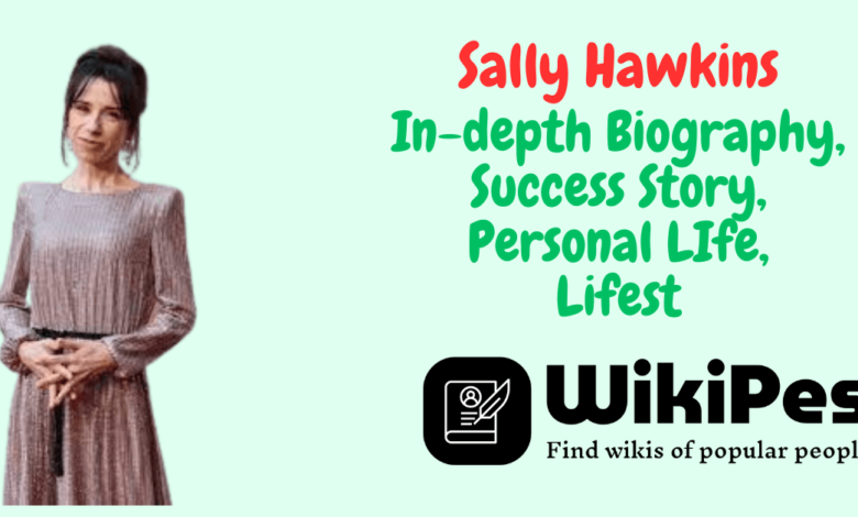 Sally Hawkins' In-depth Biography, Success Story, Personal LIfe, Lifest