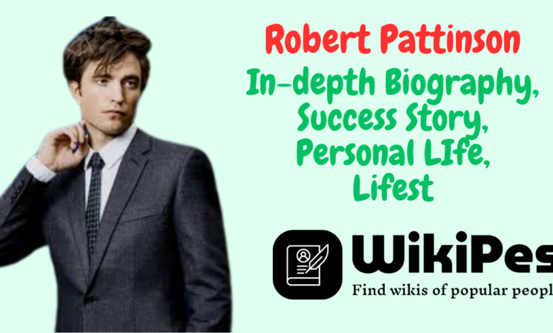 Robert Pattinson In-depth Biography, Success Story, Personal LIfe, Lifest