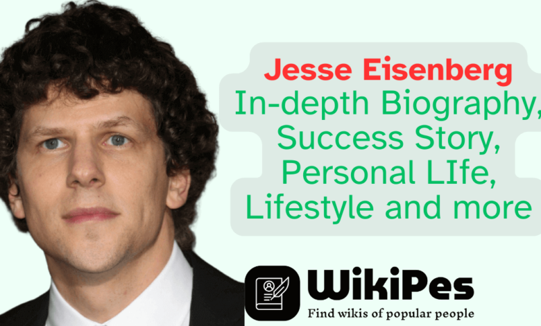 Jesse Eisenberg In-depth Biography, Success Story, Personal LIfe, Lifestyle and more
