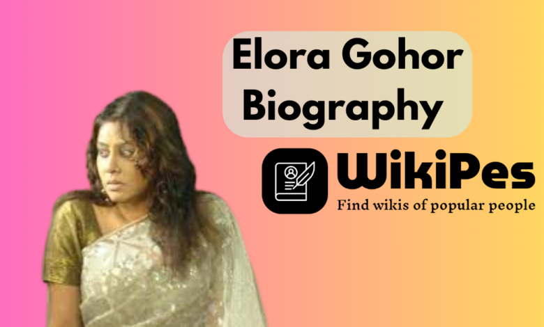 Elora Gohor Biography
