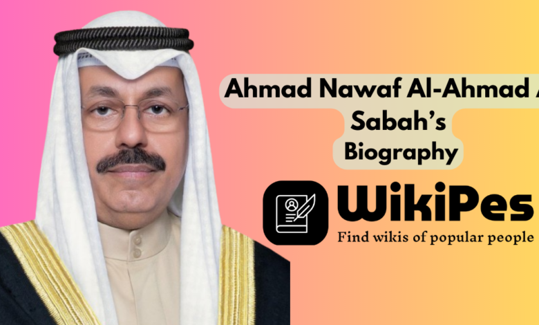 Ahmad Nawaf Al-Ahmad Al-Sabah’s Biography
