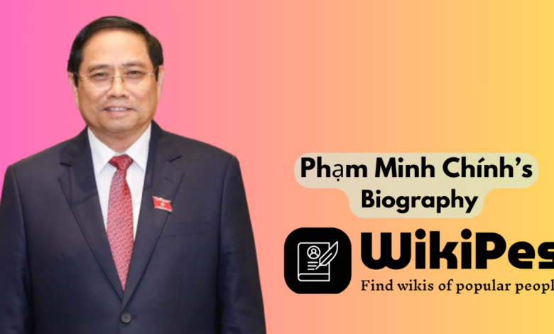 Phạm Minh Chính’s Biography