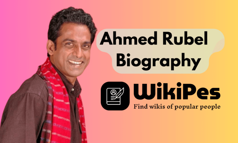 Ahmed Rubel Biography